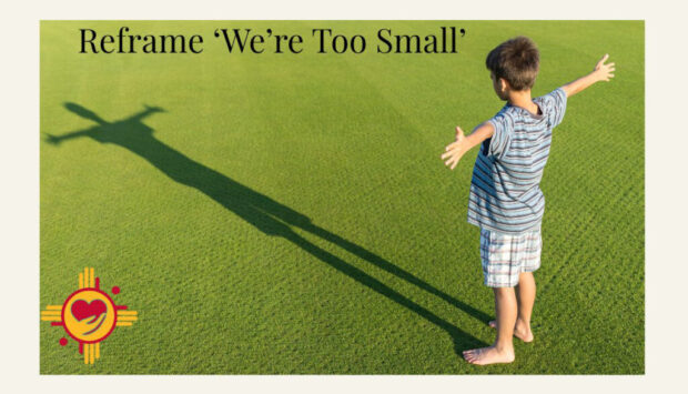 Reframe-We’re-Too-Small-Win-With-Gwen-NM-Grant-Writers-LLC